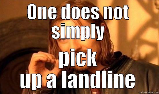 ONE DOES NOT SIMPLY PICK UP A LANDLINE Boromir