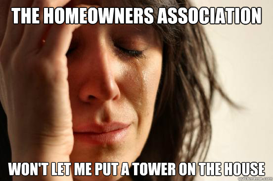 The Homeowners Association Won't let me put a tower on the house - The Homeowners Association Won't let me put a tower on the house  Misc