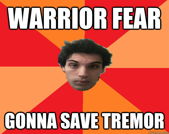 warrior fear gonna save tremor  Idiot WoW player