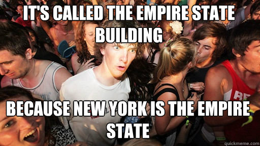 It's called the Empire State Building Because New York is the Empire State  Sudden Clarity Clarence