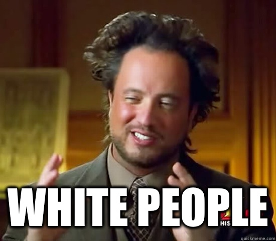  White people  Ancient Aliens