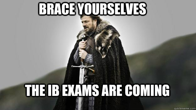 Brace Yourselves The IB exams are coming  Ned stark winter is coming