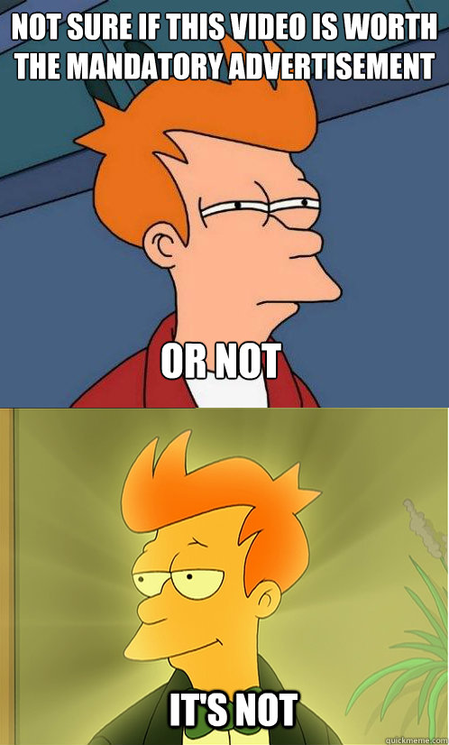 Not sure if this video is worth the mandatory advertisement or not  it's not  Enlightened Fry