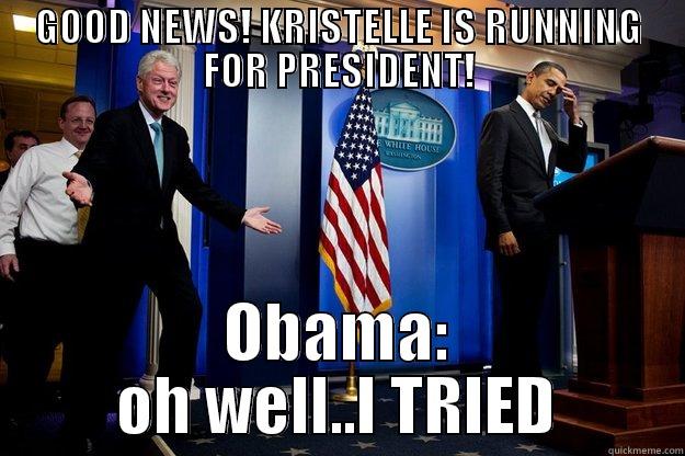 GOOD NEWS! KRISTELLE IS RUNNING FOR PRESIDENT! OBAMA: OH WELL..I TRIED Inappropriate Timing Bill Clinton