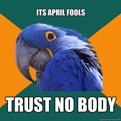 Its April Fools TRUST NO BODY  Paranoid Parrot