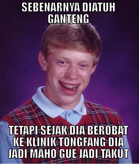 SEBENARNYA DIATUH GANTENG TETAPI SEJAK DIA BEROBAT KE KLINIK TONGFANG DIA JADI MAHO GUE JADI TAKUT Bad Luck Brian