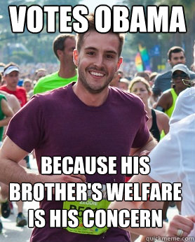 votes obama because his brother's welfare is his concern  Ridiculously photogenic guy