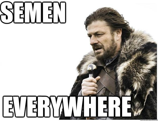 Semen Everywhere  Imminent Ned