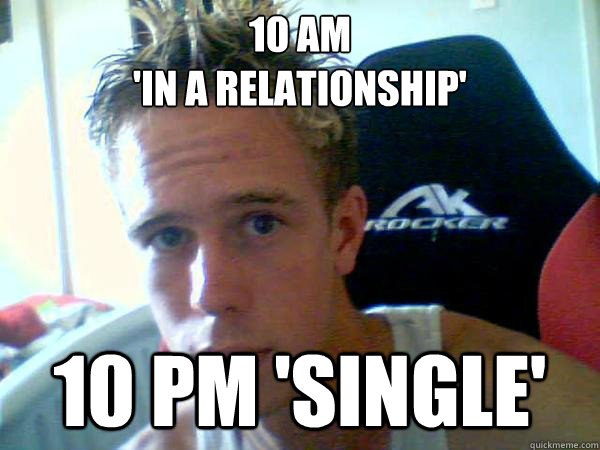 10 AM 
'in a relationship' 10 pm 'single'  