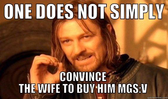 MGS:V TPP -  ONE DOES NOT SIMPLY  CONVINCE THE WIFE TO BUY HIM MGS:V One Does Not Simply