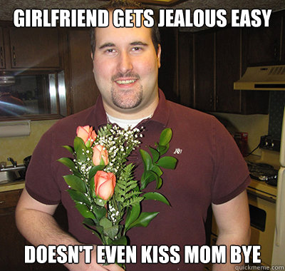 Girlfriend gets jealous easy doesn't even kiss mom bye - Girlfriend gets jealous easy doesn't even kiss mom bye  Overachieving Boyfriend