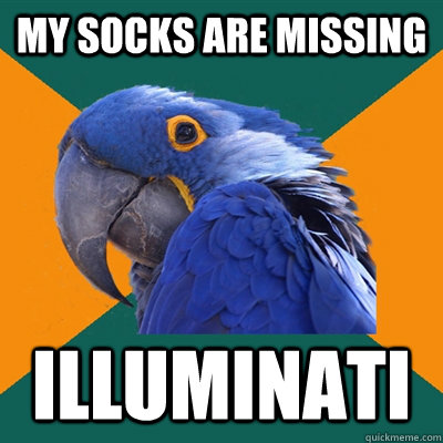 my socks are missing illuminati  Paranoid Parrot