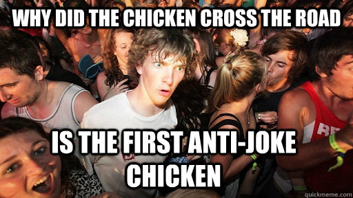 Why did the chicken cross the road Is the first anti-joke chicken  Sudden Clarity Clarence