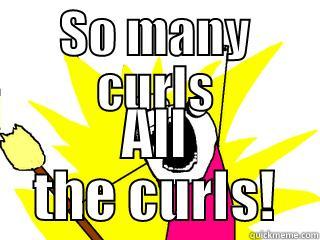 SO MANY CURLS ALL THE CURLS! All The Things