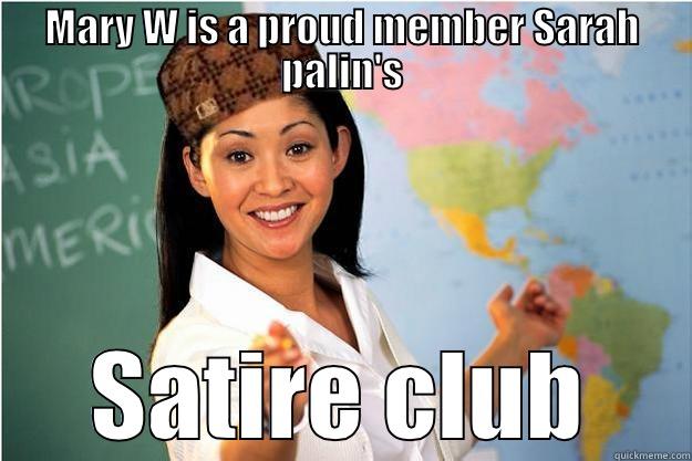 MARY W IS A PROUD MEMBER SARAH PALIN'S SATIRE CLUB Scumbag Teacher