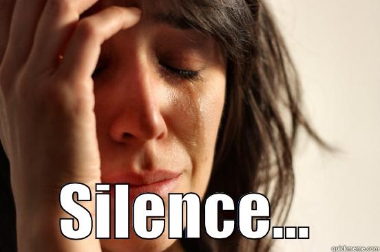  SILENCE... First World Problems