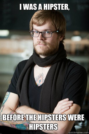 i was a hipster, before the hipsters were hipsters  Hipster Barista