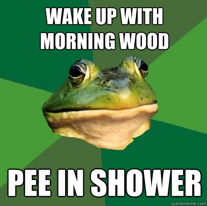 wake up with morning wood pee in shower  Foul Bachelor Frog
