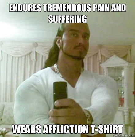 Endures tremendous pain and suffering wears affliction t-shirt - Endures tremendous pain and suffering wears affliction t-shirt  Guido Jesus
