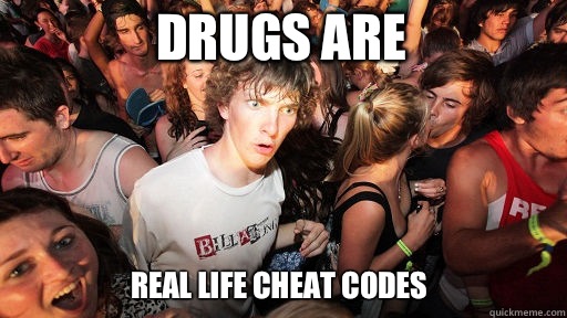 Drugs are Real life cheat codes  Sudden Clarity Clarence