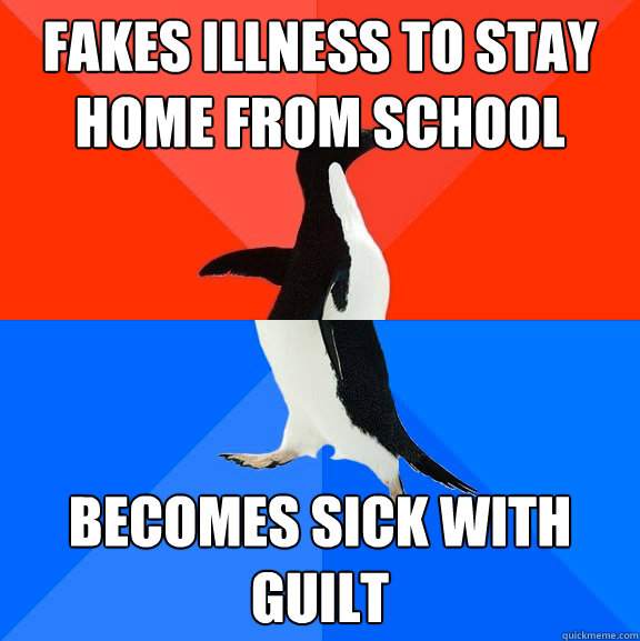 Fakes illness to stay home from school Becomes sick with guilt  Socially Awesome Awkward Penguin
