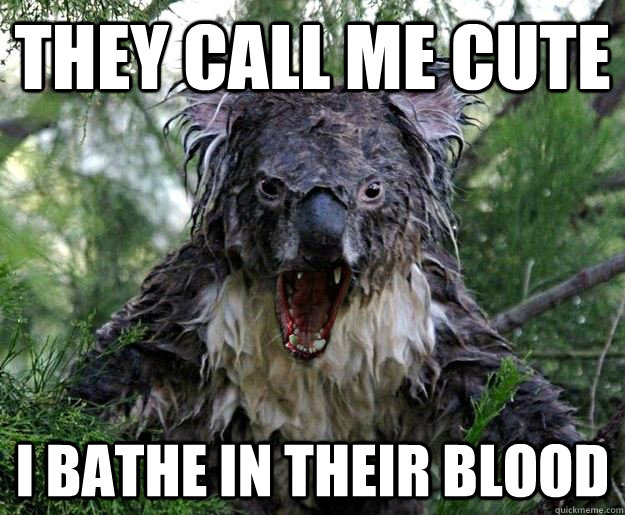 THEY CALL ME CUTE I BATHE IN THEIR BLOOD  