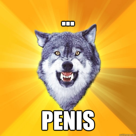 ... PENIS  Courage Wolf