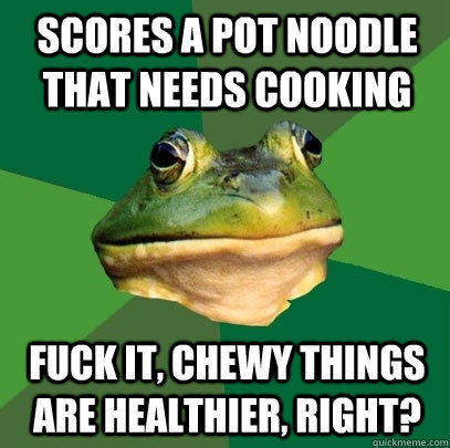 Scores a pot noodle that needs cooking fuck it, chewy things are healthier, right?  Foul Bachelor Frog