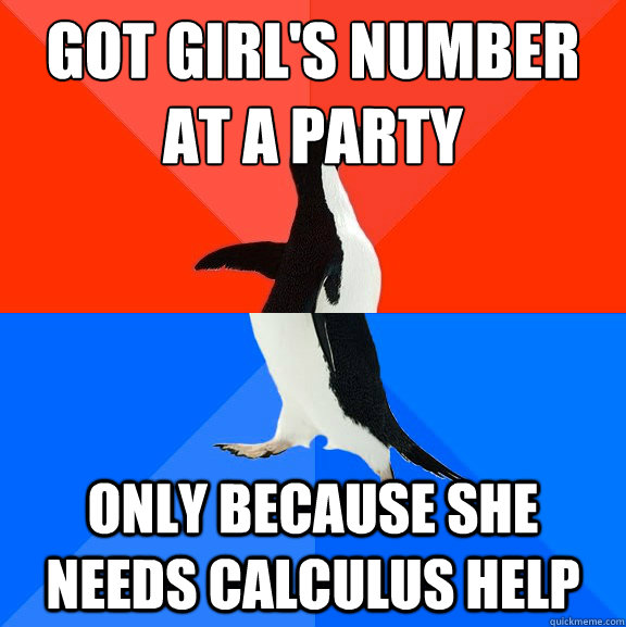 got girl's number at a party only because she needs calculus help  Socially Awesome Awkward Penguin