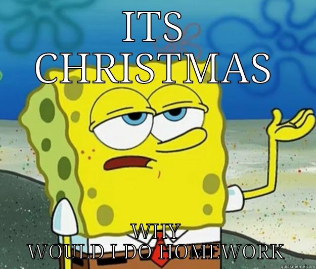 ITS CHRISTMAS WHY WOULD I DO HOMEWORK Tough Spongebob