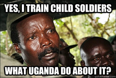 yes, i train child soldiers what uganda do about it?  Kony