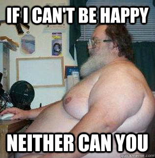 If I can't be happy neither can you - If I can't be happy neither can you  Misc