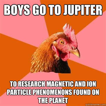 boys go to Jupiter  to research magnetic and ion particle phenomenons found on the planet   Anti-Joke Chicken