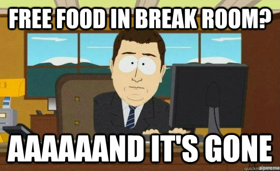 free food in break room? aaaaaand it's gone - free food in break room? aaaaaand it's gone  Misc