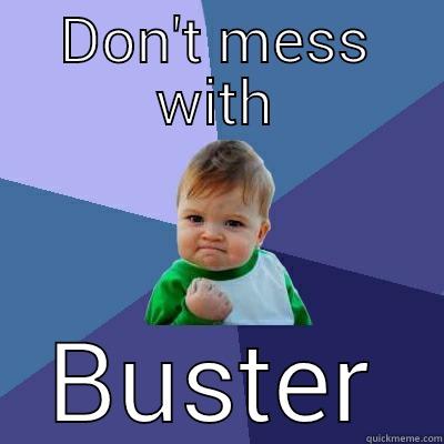DON'T MESS WITH BUSTER Success Kid