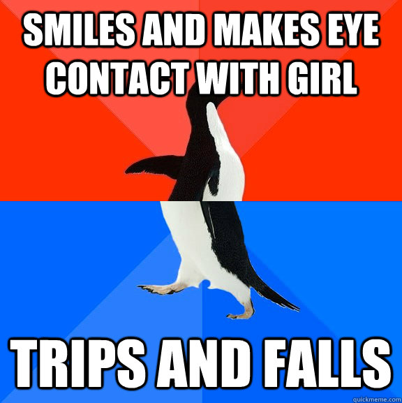 Smiles and makes eye contact with girl Trips and falls  Socially Awesome Awkward Penguin
