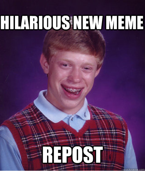 hilarious new meme repost  Bad Luck Brian