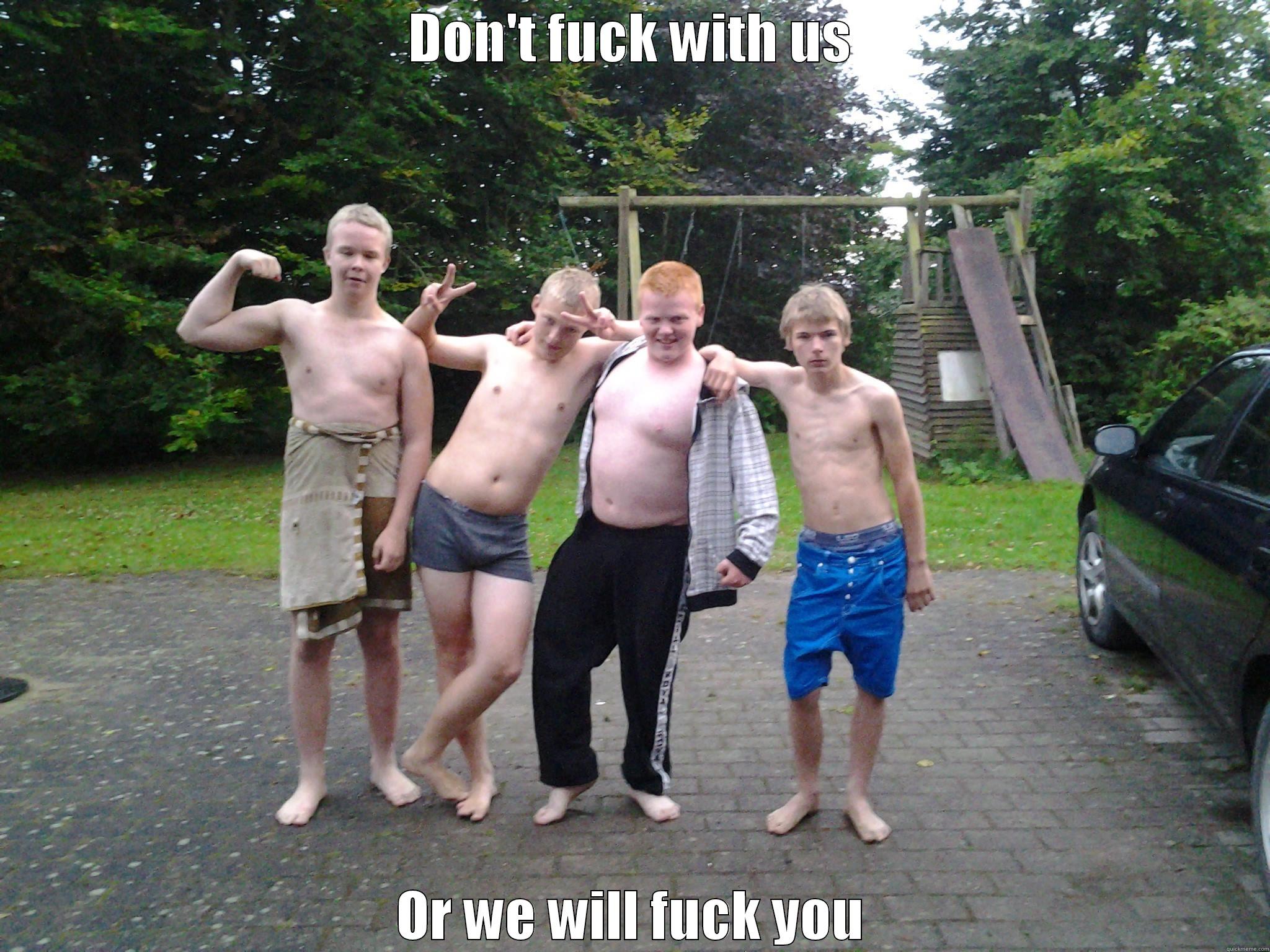 DON'T FUCK WITH US OR WE WILL FUCK YOU Misc