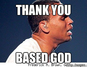 thank you based god  Thank you based god