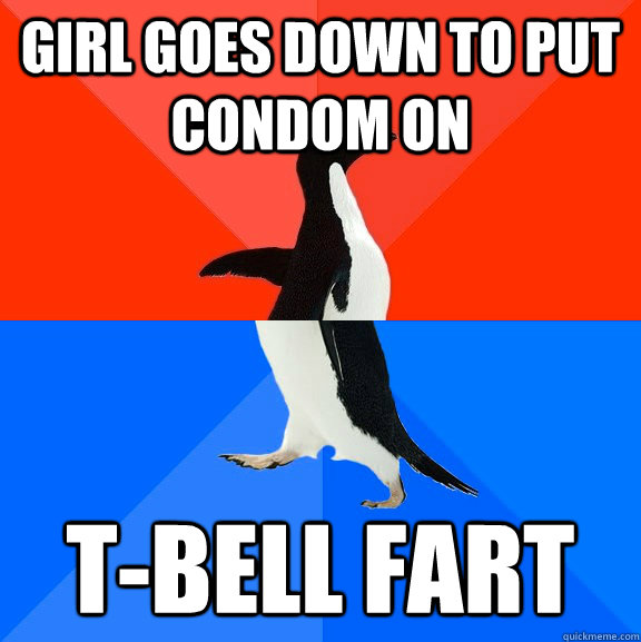 Girl goes down to put condom on T-Bell Fart  Socially Awesome Awkward Penguin