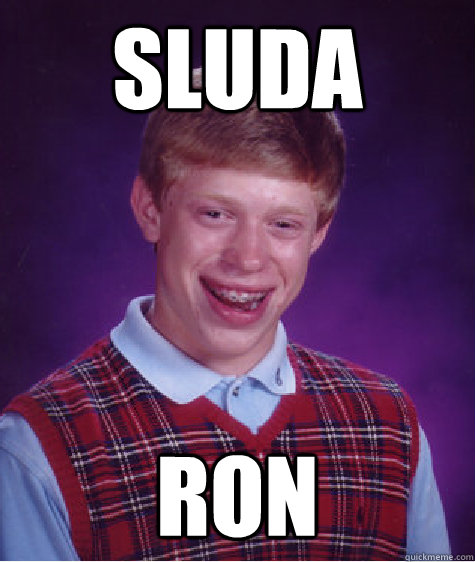 SLUDA RON - SLUDA RON  Bad Luck Brian