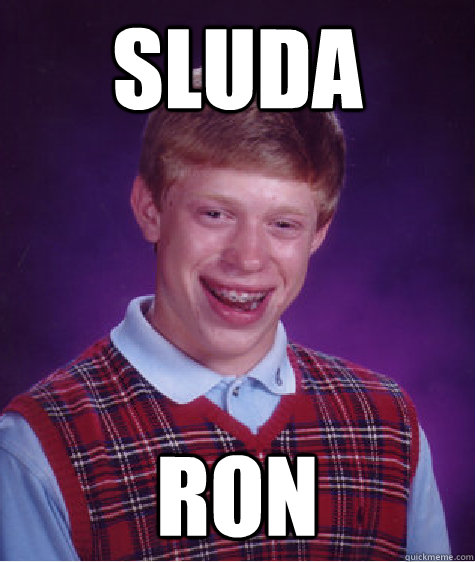 SLUDA RON  Bad Luck Brian