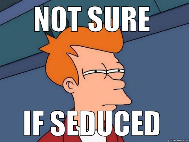 NOT SURE IF SEDUCED Futurama Fry