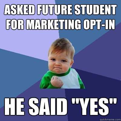 Asked future student for Marketing Opt-In He said 