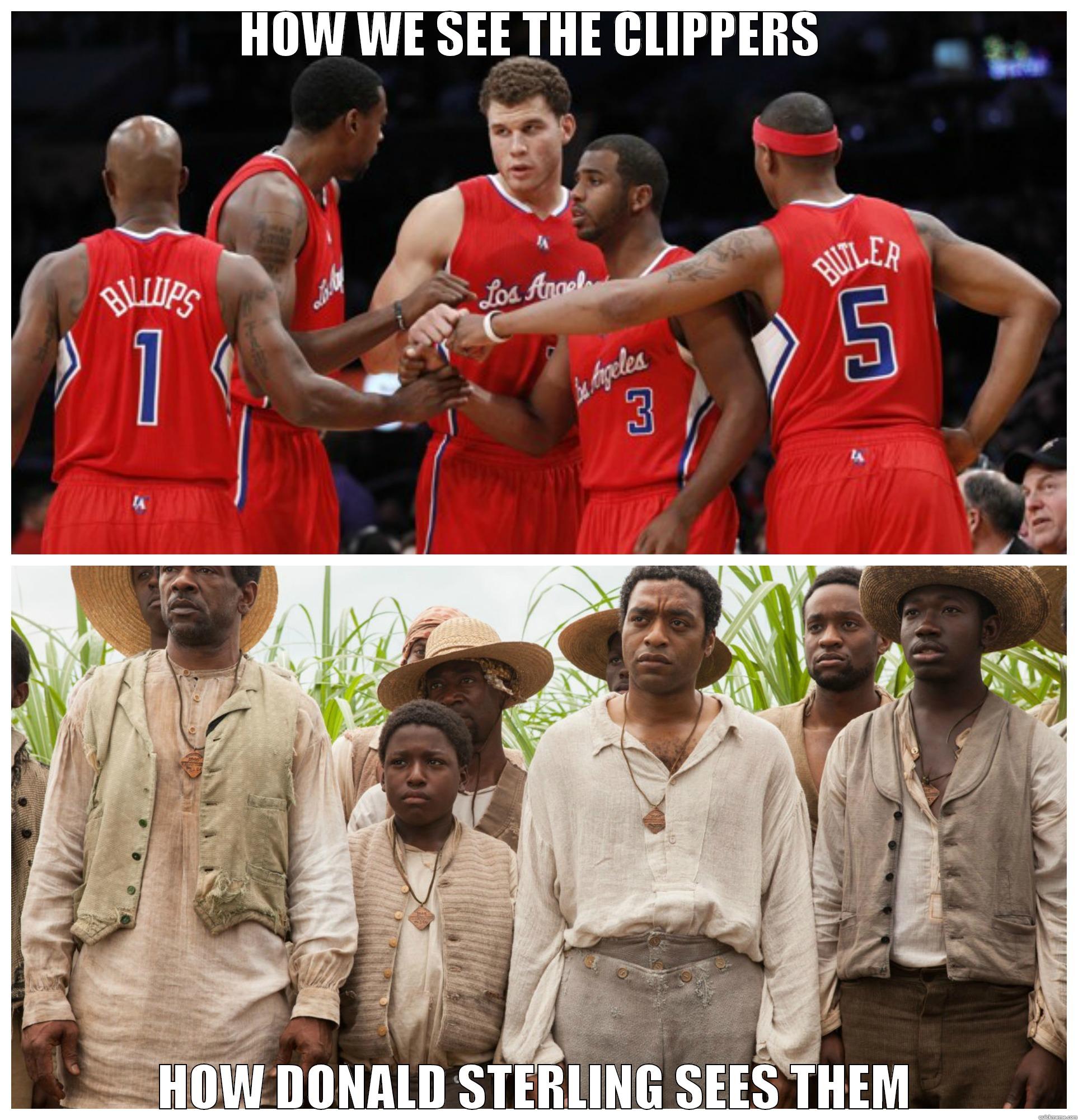 HOW WE SEE THE CLIPPERS  HOW DONALD STERLING SEES THEM Misc