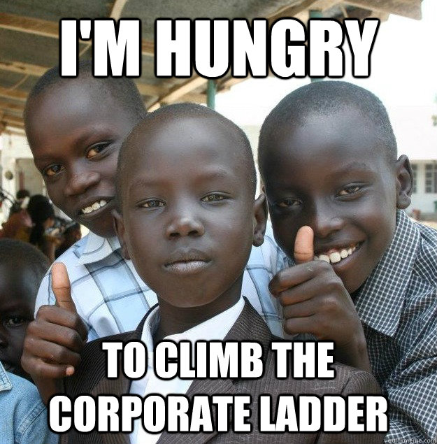 I'm Hungry To Climb the Corporate Ladder  