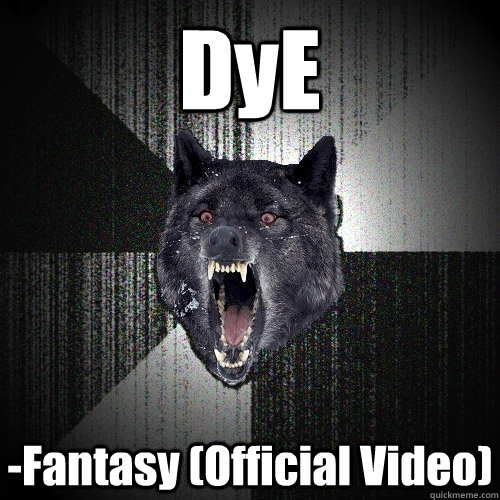 DyE -Fantasy (Official Video)  Insanity Wolf