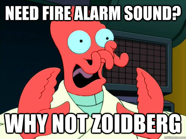 NEED FIRE ALARM SOUND? WHY NOT ZOIDBERG - NEED FIRE ALARM SOUND? WHY NOT ZOIDBERG  Zoidberg Alarm Sound