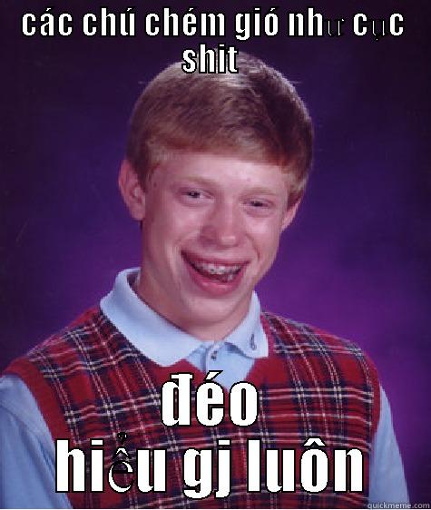 CÁC CHÚ CHÉM GIÓ NHƯ CỤC SHIT  ĐÉO HIỂU GJ LUÔN Bad Luck Brian