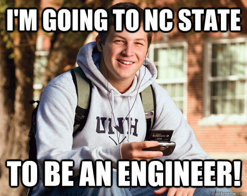 I'm going to NC State to be an engineer!  College Freshman